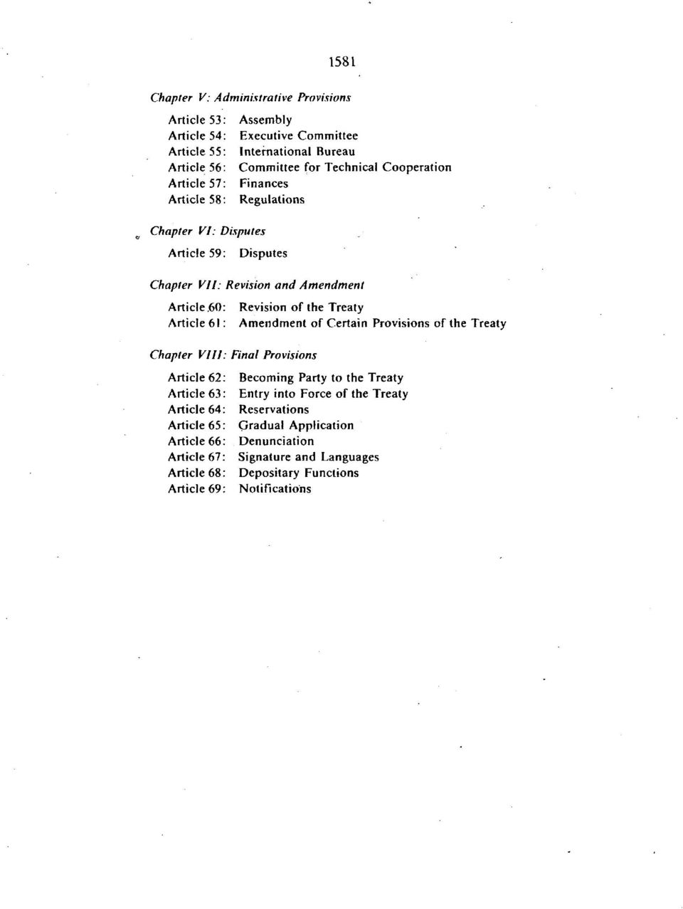 60: Revision of the Treaty Article 61: Amendment of Certain Provisions of the Treaty Chapter VIII: Final Provisions Article 62: Article 63: Article 64: Article 65: