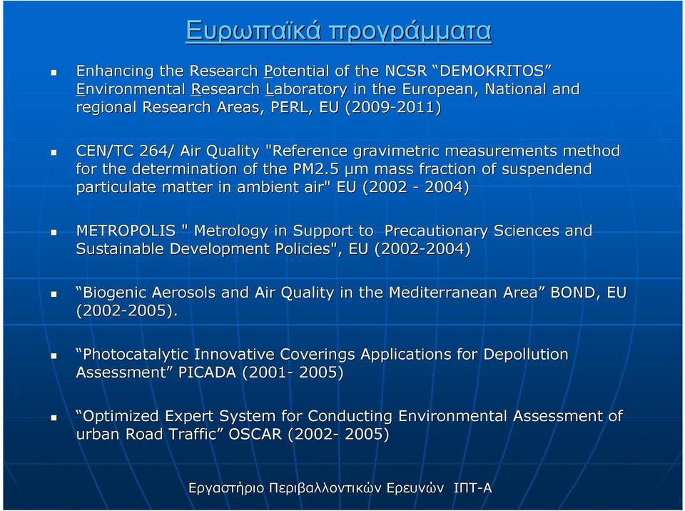 5 µm m mass fraction of suspendend particulate matter in ambient air" EU (2002-2004) METROPOLIS " Metrology in Support to Precautionary Sciences and Sustainable Development Policies", EU