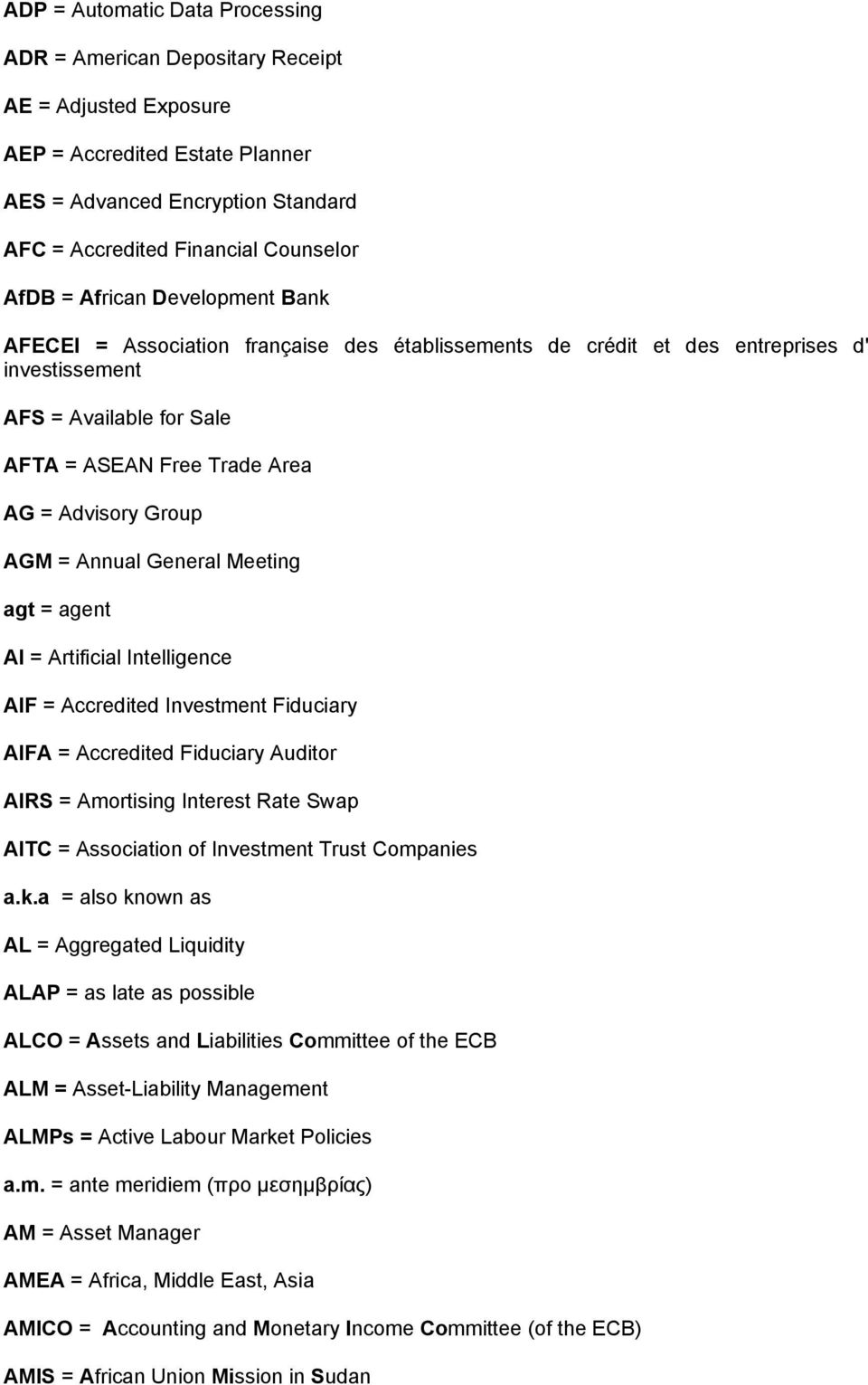 = Annual General Meeting agt = agent AI = Artificial Intelligence AIF = Accredited Investment Fiduciary AIFA = Accredited Fiduciary Auditor AIRS = Αmortising Interest Rate Swap AITC = Association of