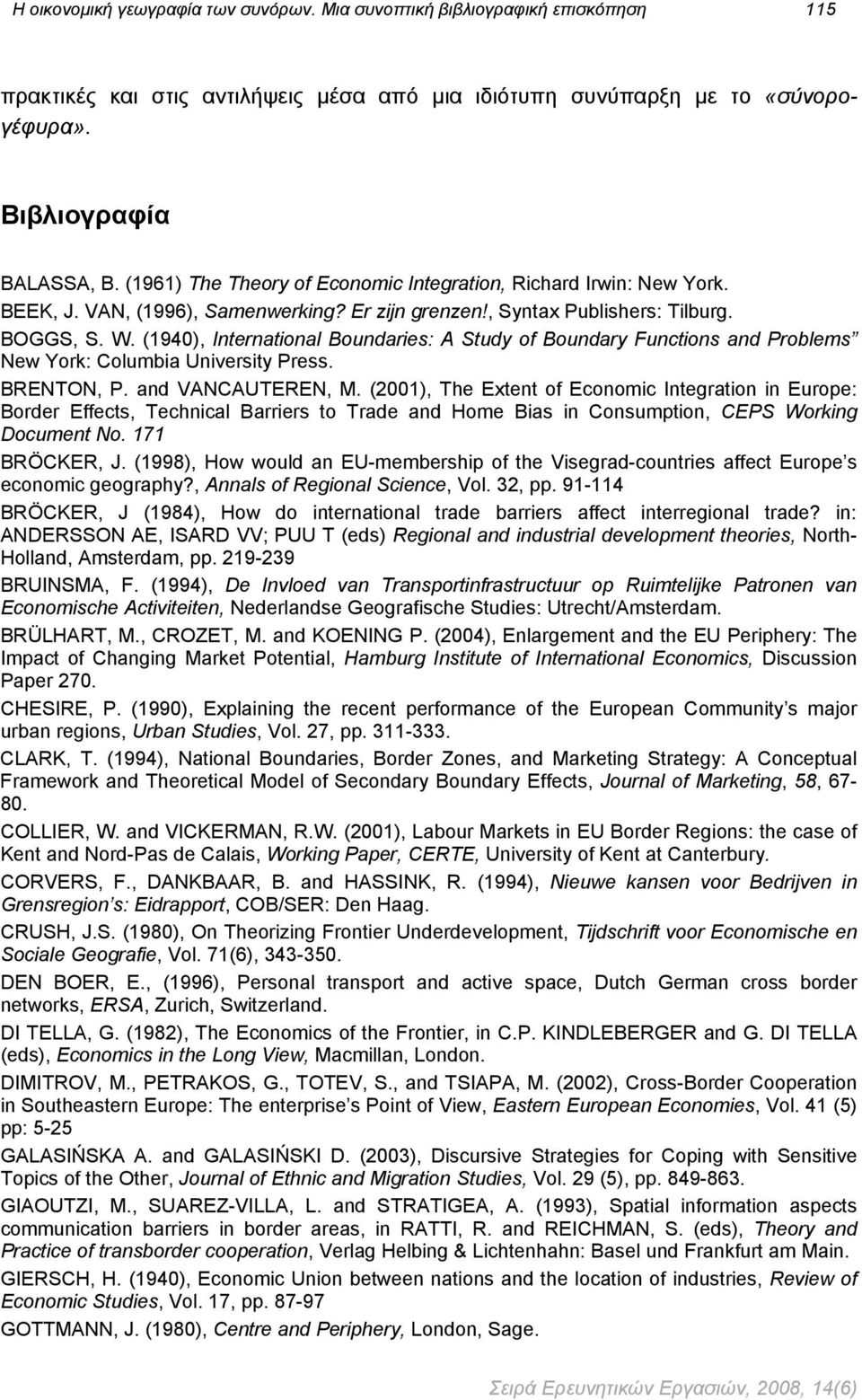 (1940), International Boundaries: A Study of Boundary Functions and Problems New York: Columbia University Press. BRENTON, P. and VANCAUTEREN, M.