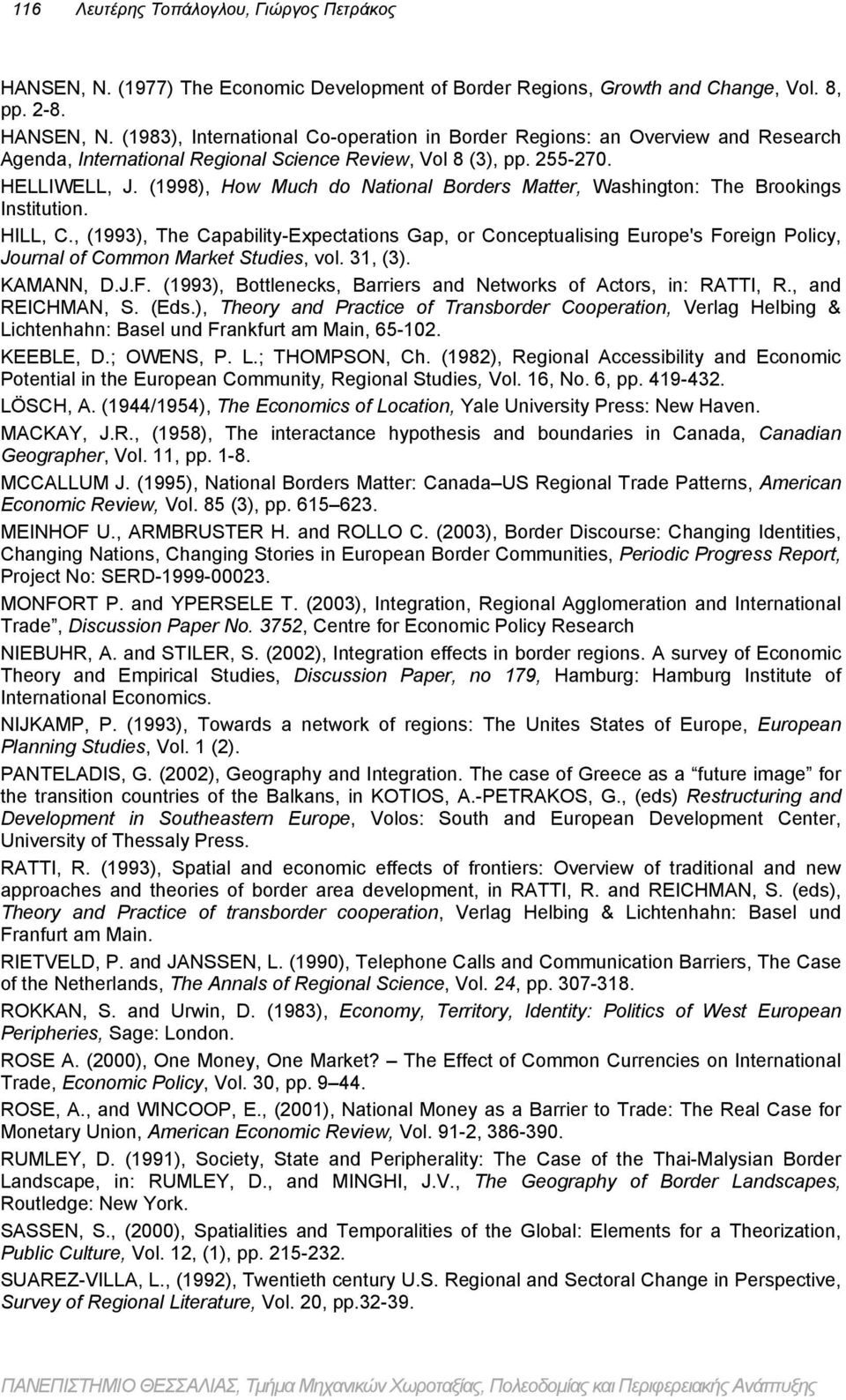 , (1993), The Capability-Expectations Gap, or Conceptualising Europe's Foreign Policy, Journal of Common Market Studies, vol. 31, (3). KAMANN, D.J.F. (1993), Bottlenecks, Barriers and Networks of Actors, in: RATTI, R.