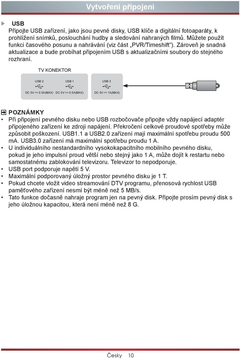 TV KONEKTOR POZNÁMKY Při připojení pevného disku nebo USB rozbočovače připojte vždy napájecí adaptér připojeného zařízení ke zdroji napájení.