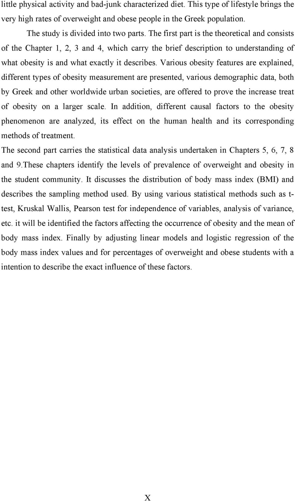 Various obesity features are explained, different types of obesity measurement are presented, various demographic data, both by Greek and other worldwide urban societies, are offered to prove the