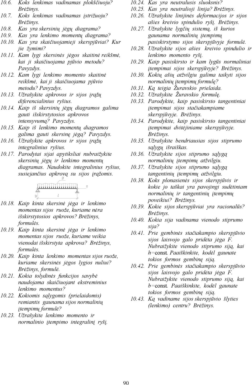 Užraškite apkrovos ir sios įrąžų diferencialinius ršius. 10.14. Kaip iš skersinių ėgų diagramos galima gauti išskirsttosios apkrovos intensvumą? Pavds. 10.15.