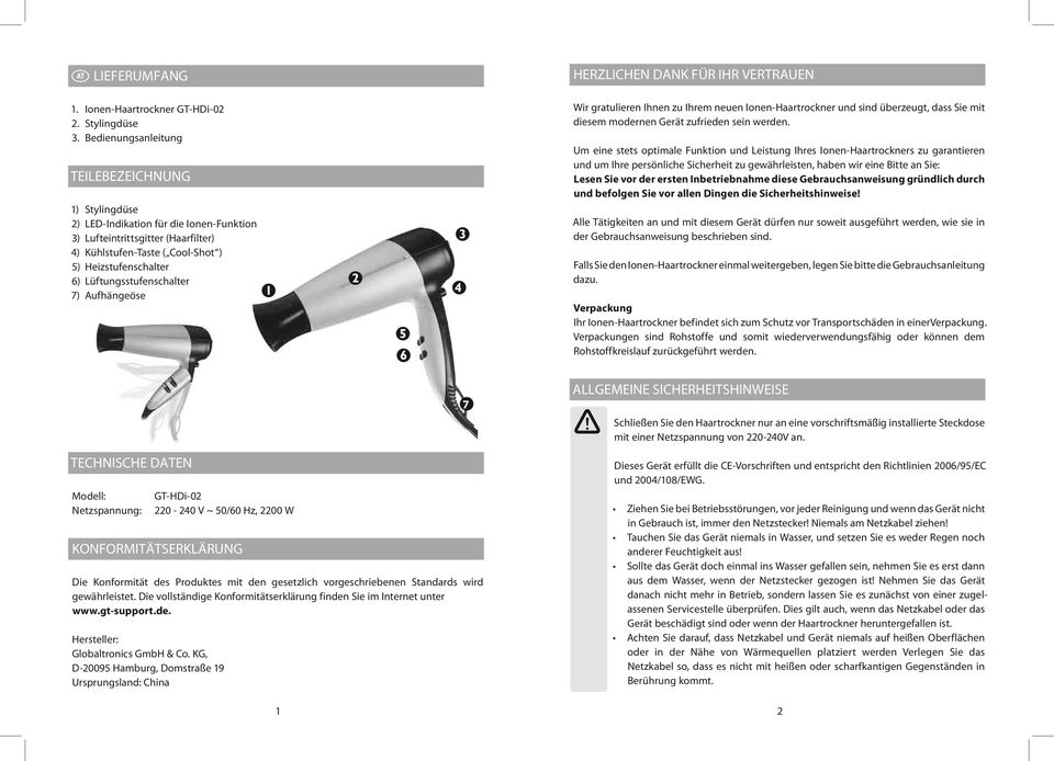 Lüftungsstufenschalter 7) Aufhängeöse HERZLICHEN DANK FÜR IHR VERTRAUEN Wir gratulieren Ihnen zu Ihrem neuen Ionen-Haartrockner und sind überzeugt, dass Sie mit diesem modernen Gerät zufrieden sein