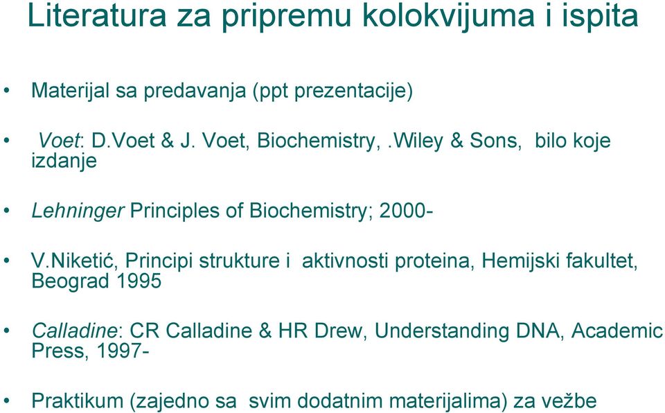 Niketić, Principi strukture i aktivnosti proteina, Hemijski fakultet, Beograd 1995 Calladine: CR