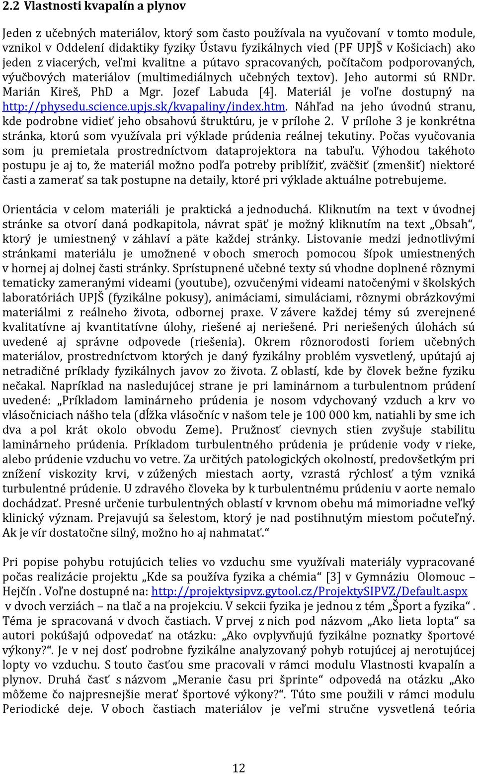 Jozef Labuda [4]. Materiál je voľne dostupný na http://physedu.science.upjs.sk/kvapaliny/index.htm. Náhľad na jeho úvodnú stranu, kde podrobne vidieť jeho obsahovú štruktúru, je v prílohe 2.