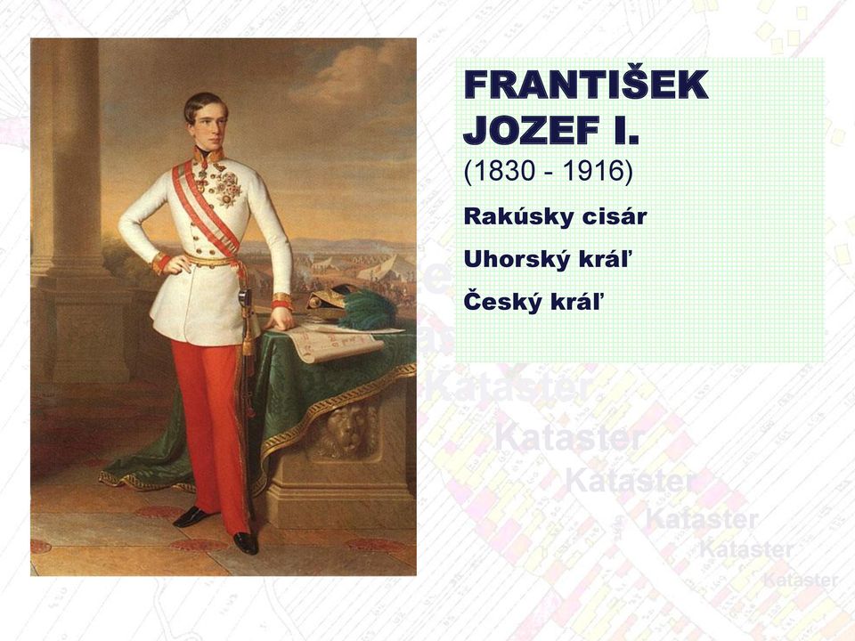 (1830-1916) Rakúsky cisár Uhorský kráľ