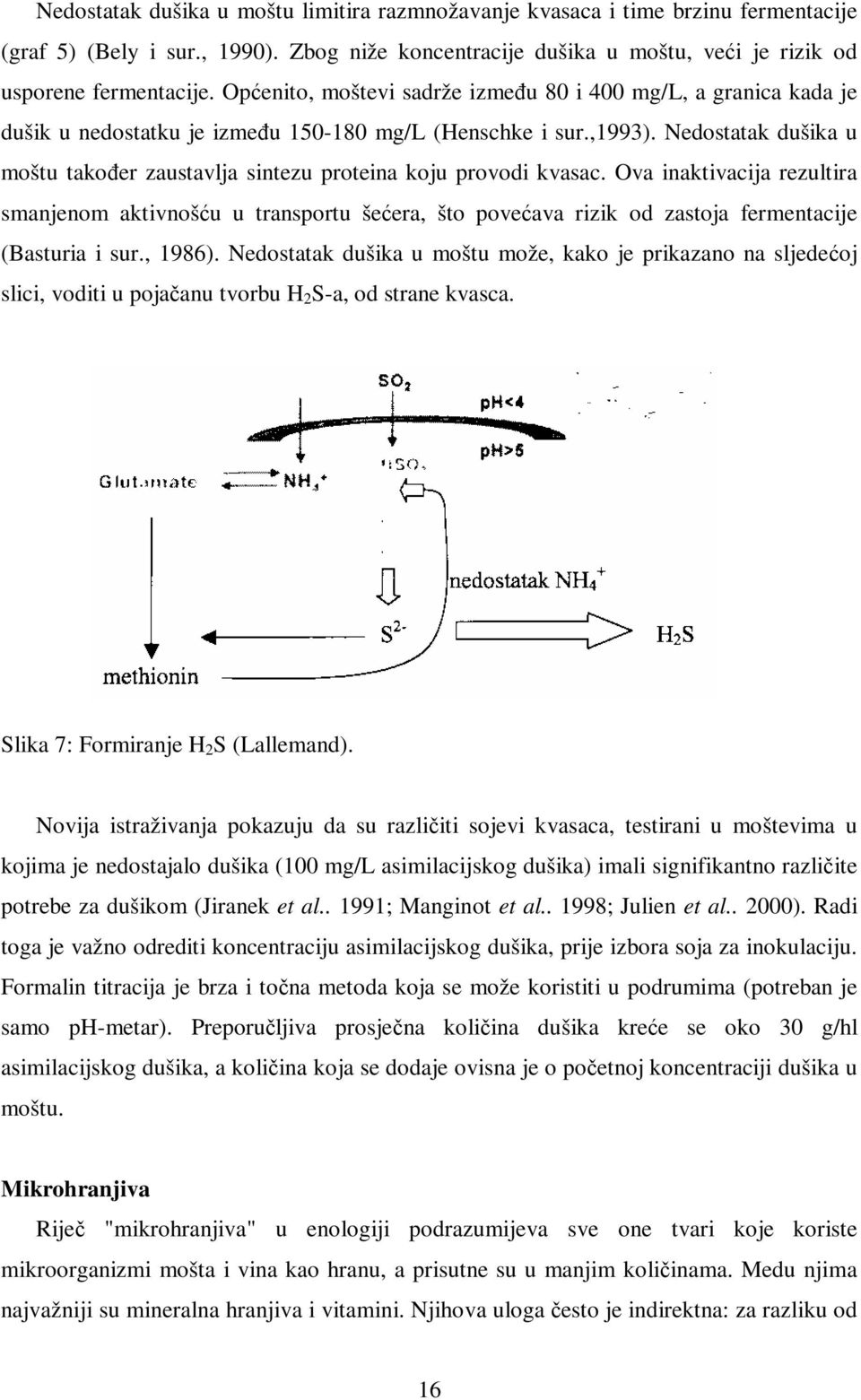 Nedostatak dušika u moštu također zaustavlja sintezu proteina koju provodi kvasac.