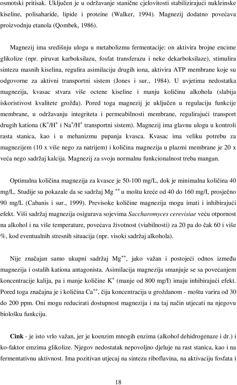 piruvat karboksilazu, fosfat transferazu i neke dekarboksilaze), stimulira sintezu masnih kiselina, regulira asimilaciju drugih iona, aktivira ATP membrane koje su odgovorne za aktivni transportni