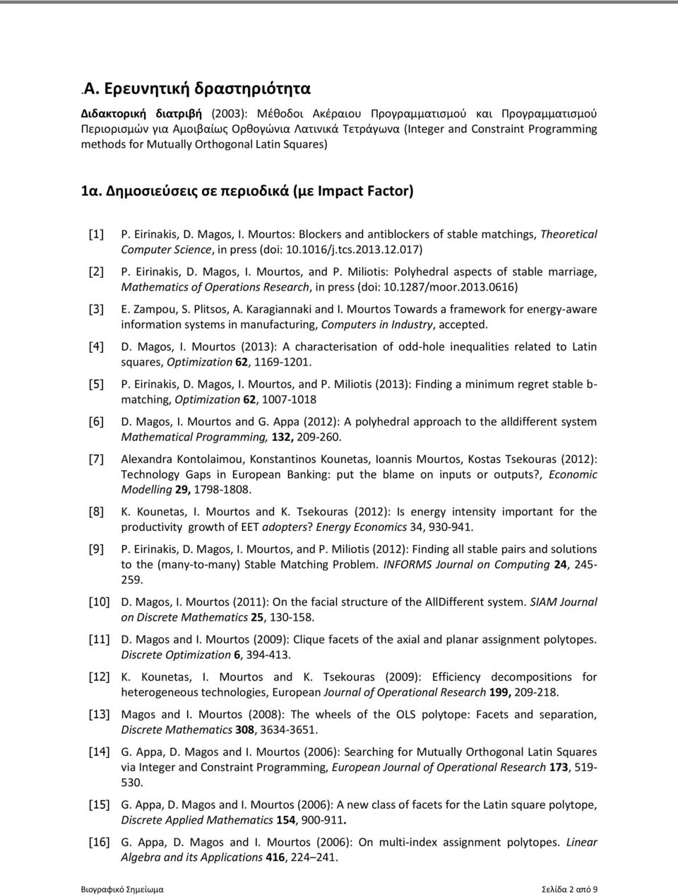 Murts: Blckers and antiblckers f stable matchings, Theretical Cmputer Science, in press (di: 10.1016/j.tcs.2013.12.017) [2] P. Eirinakis, D. Mags, I. Murts, and P.