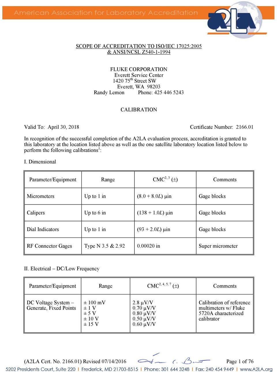 01 In recognition of the successful completion of the A2LA evaluation process, accreditation is granted to this laboratory at the location listed above as well as the one satellite laboratory