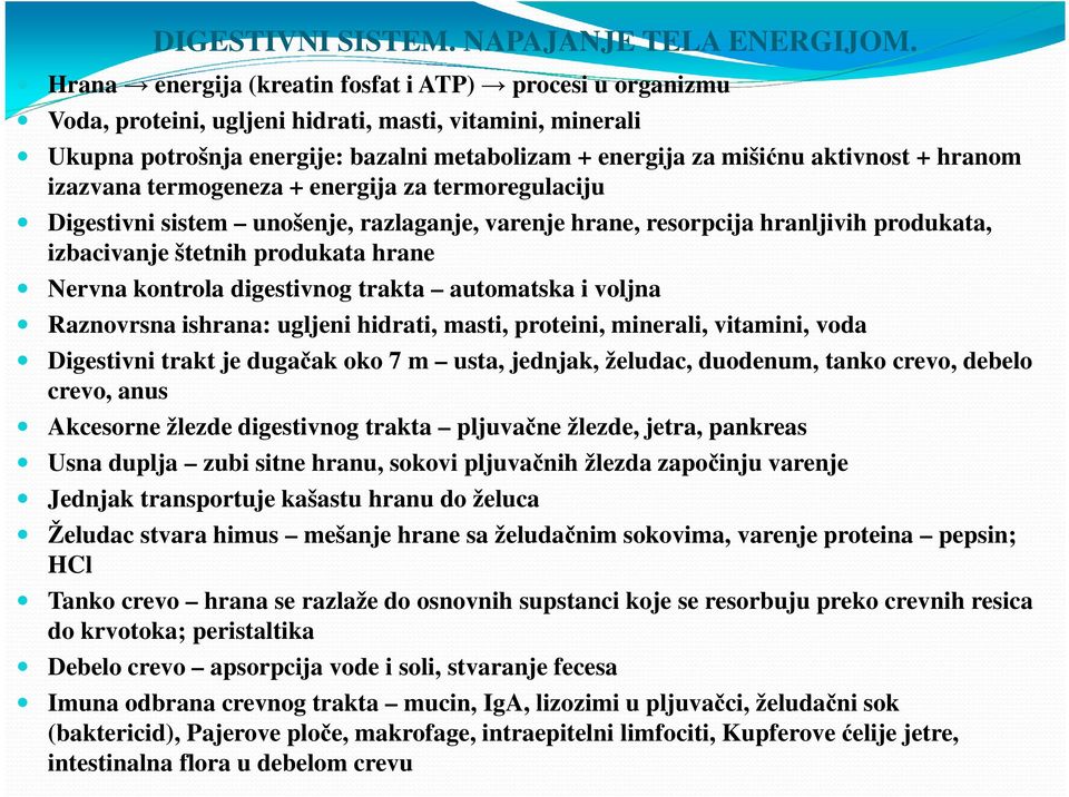 hranom izazvana termogeneza + energija za termoregulaciju Digestivni sistem unošenje, razlaganje, varenje hrane, resorpcija hranljivih produkata, izbacivanje štetnih produkata hrane Nervna kontrola