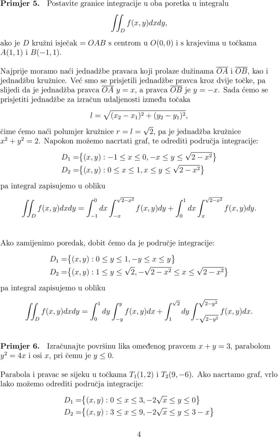 Već smo se prisjetili jednadžbe pravca kroz dvije točke, pa slijedi da je jednadžba pravca OA y = x, a pravca OB je y = x.