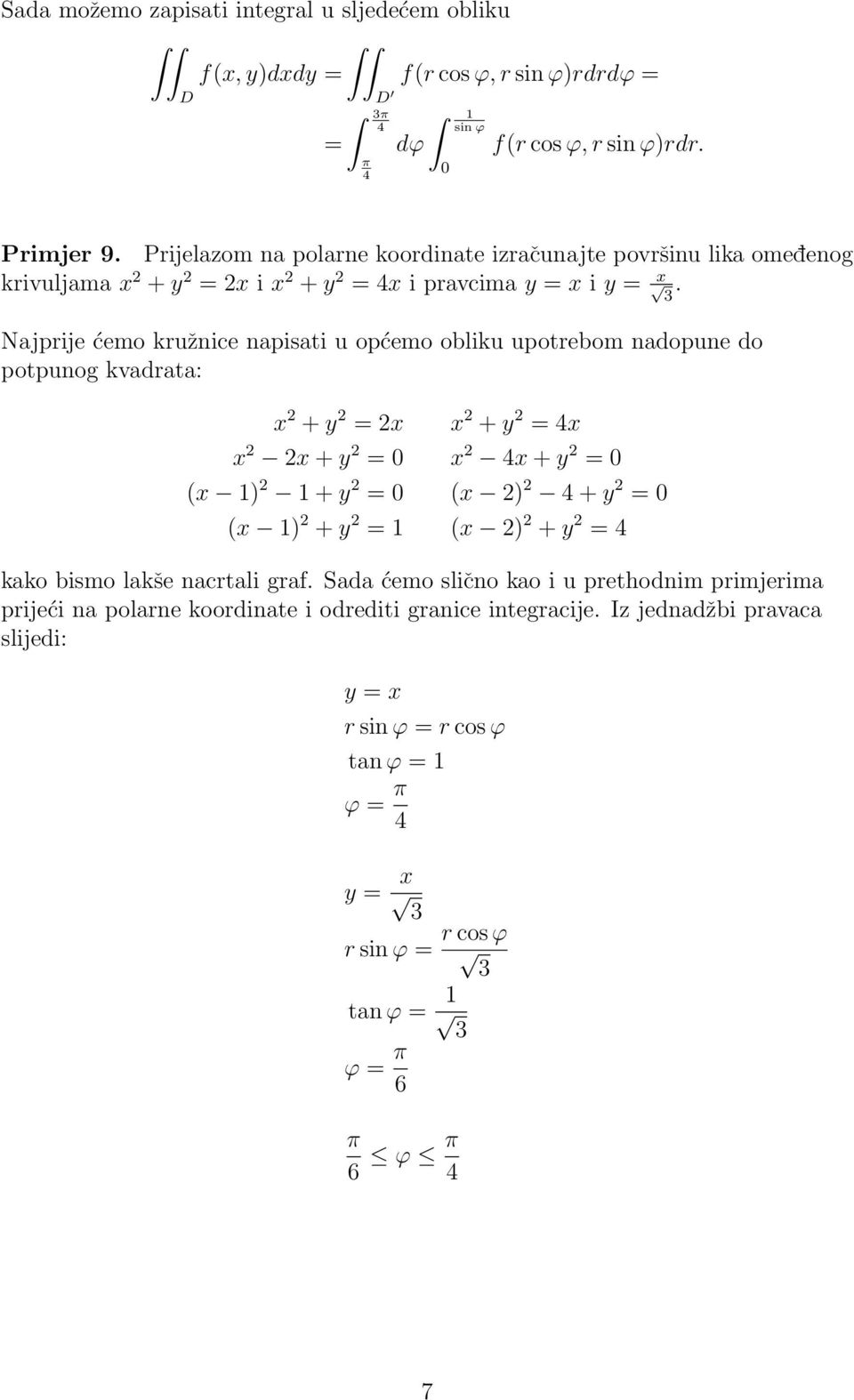 Najprije ćemo kružnice napisati u općemo obliku upotrebom nadopune do potpunog kvadrata: x + y = x x + y = 4x x x + y = x 4x + y = (x ) + y = (x ) 4 + y = (x ) + y = (x ) + y = 4