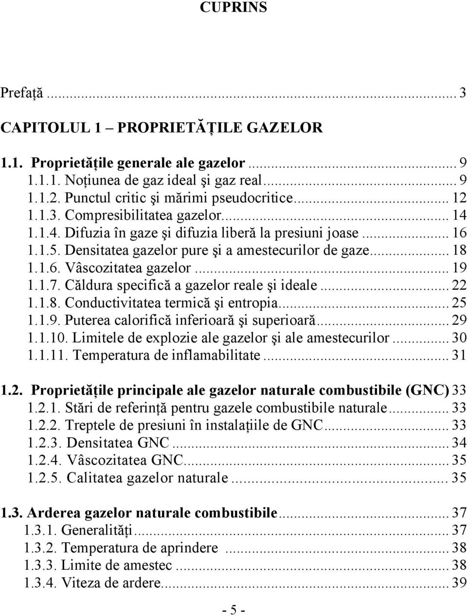 Căldura specifică a gazelor reale şi ideale... 1.1.8. Conductivitatea termică şi entropia... 5 1.1.9. Puterea calorifică inferioară şi superioară... 9 1.1.10.