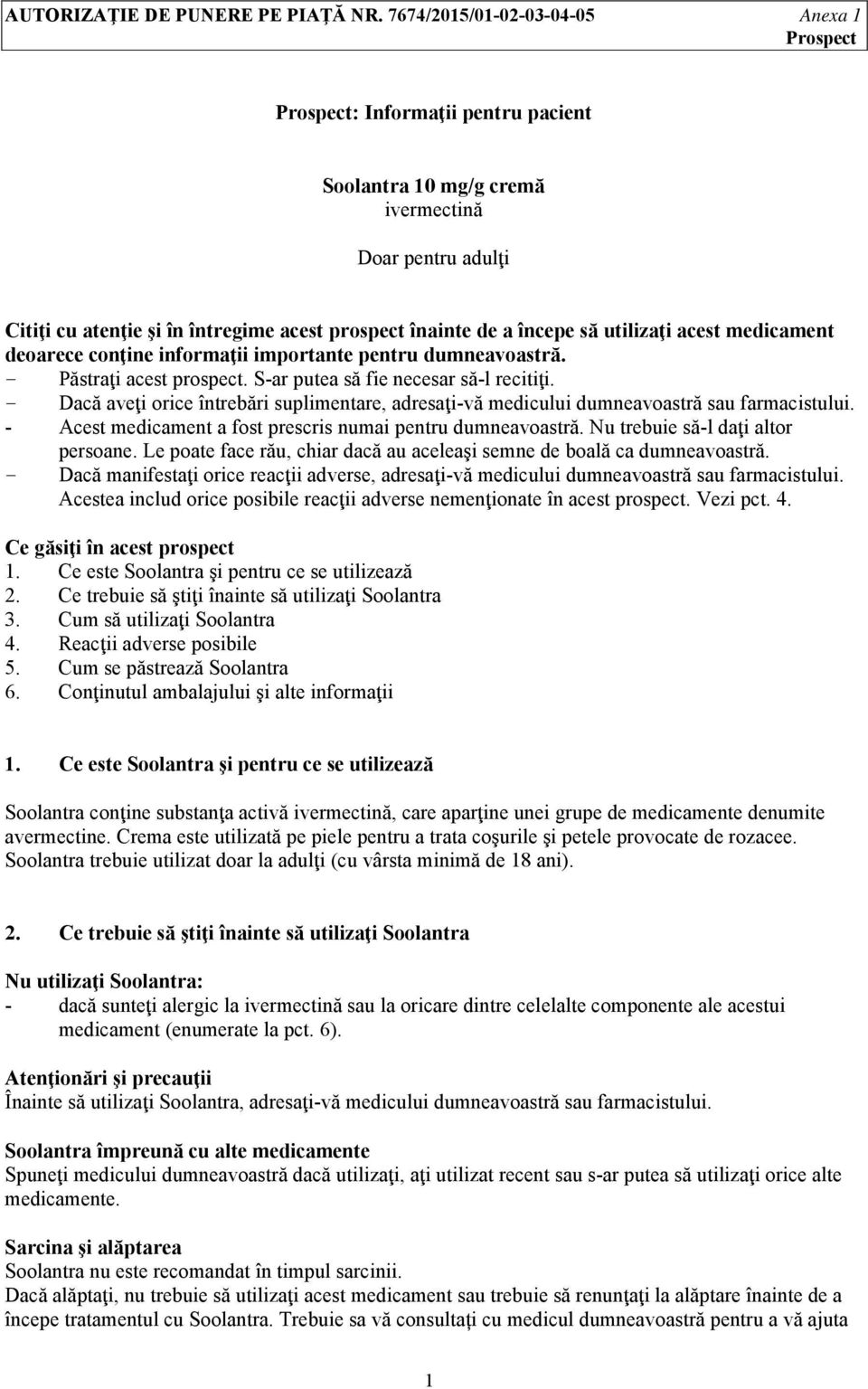 începe să utilizaţi acest medicament deoarece conţine informaţii importante pentru dumneavoastră. - Păstraţi acest prospect. S-ar putea să fie necesar să-l recitiţi.