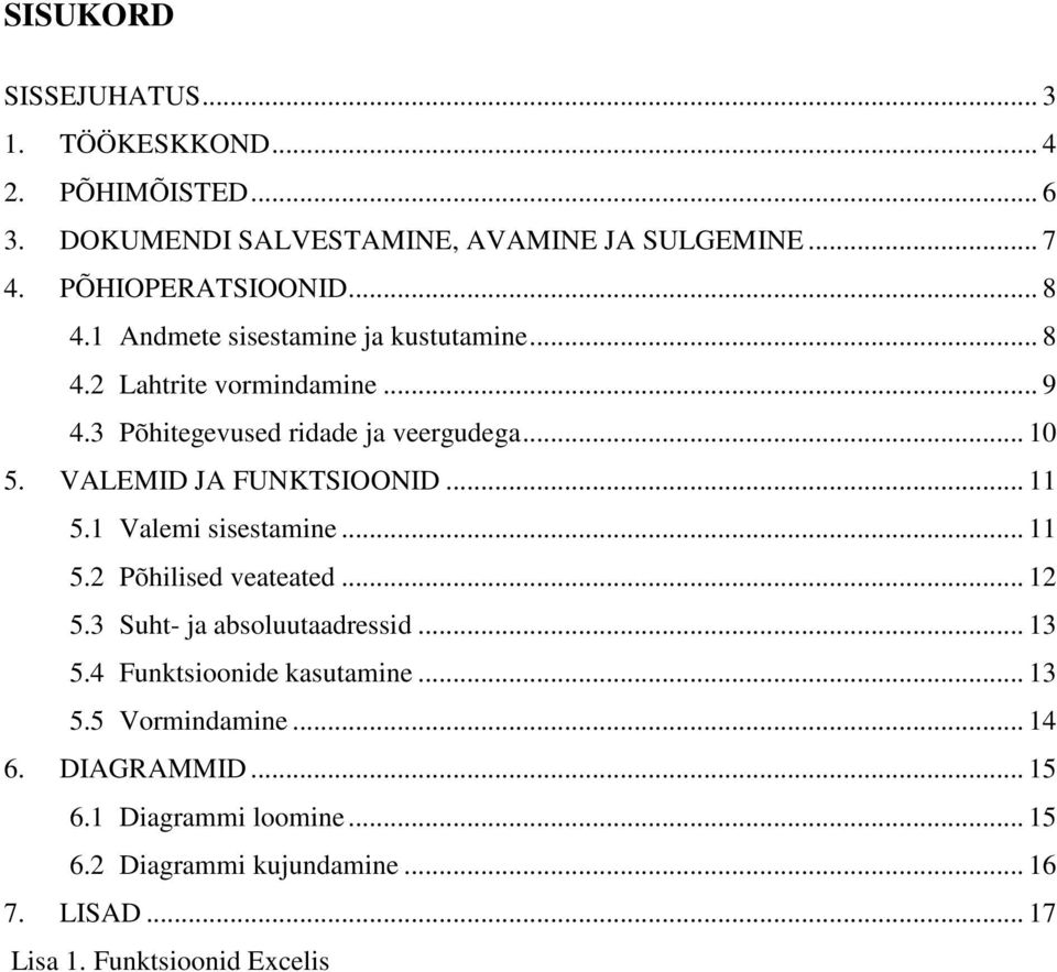 VALEMID JA FUNKTSIOONID... 11 5.1 Valemi sisestamine... 11 5.2 Põhilised veateated... 12 5.3 Suht- ja absoluutaadressid... 13 5.