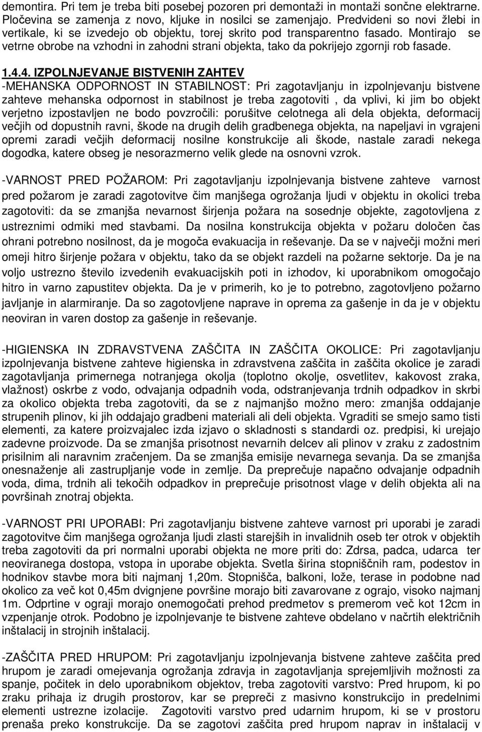 Montirajo se vetrne obrobe na vzhodni in zahodni strani objekta, tako da pokrijejo zgornji rob fasade. 1.4.