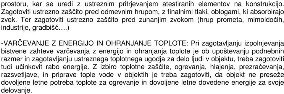 ) -VARČEVANJE Z ENERGIJO IN OHRANJANJE TOPLOTE: Pri zagotavljanju izpolnjevanja bistvene zahteve varčevanja z energijo in ohranjanja toplote je ob upoštevanju podnebnih razmer in zagotavljanju