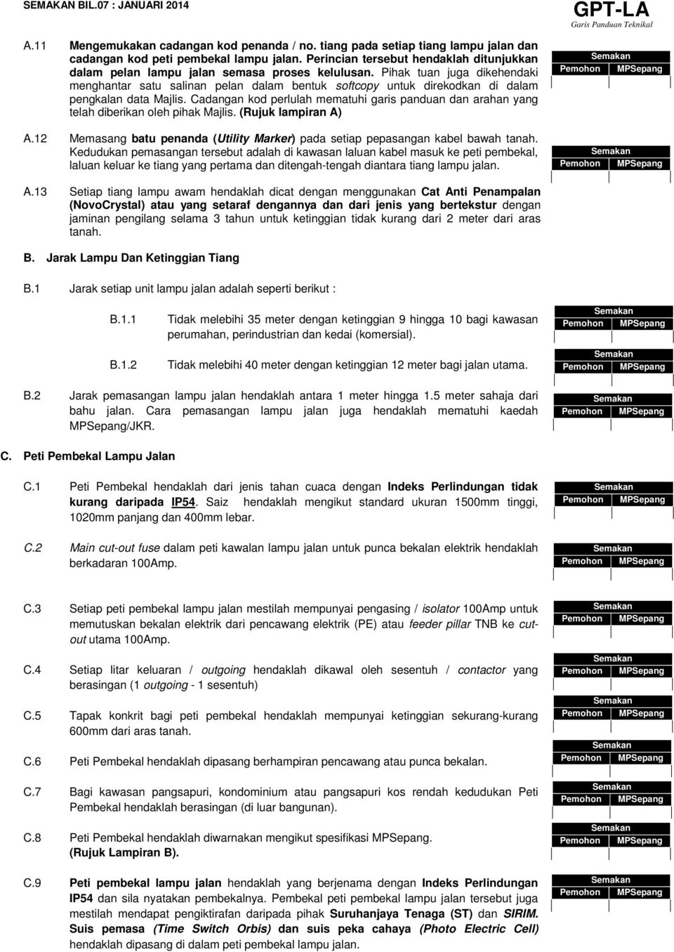 Pihak tuan juga dikehendaki menghantar satu salinan pelan dalam bentuk softcopy untuk direkodkan di dalam pengkalan data Majlis.