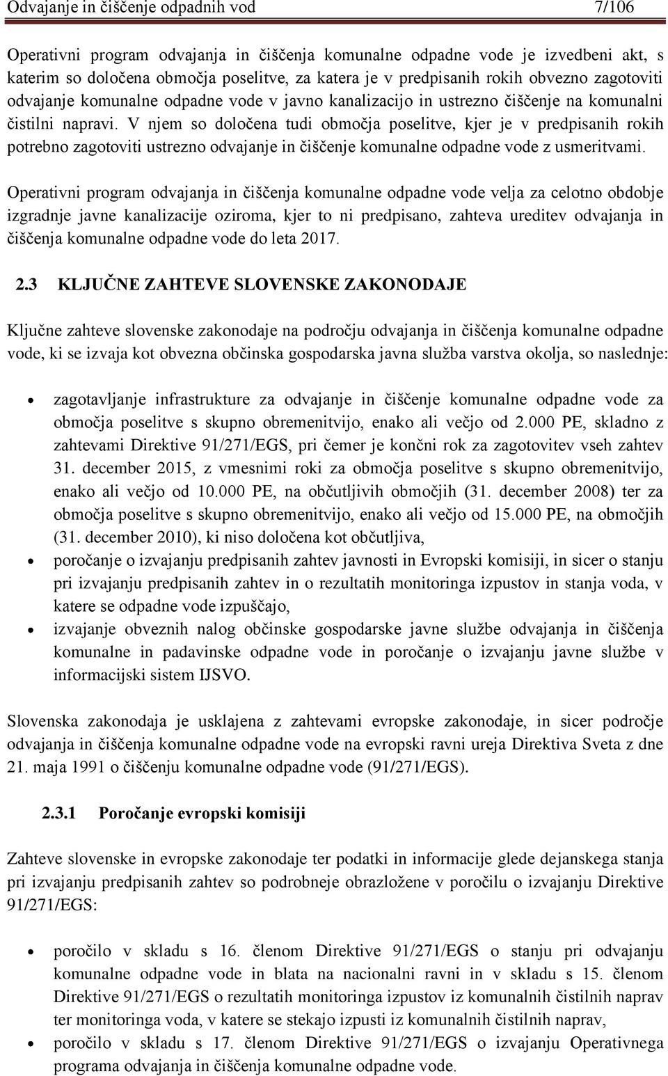 V njem so določena tudi območja poselitve, kjer je v predpisanih rokih potrebno zagotoviti ustrezno odvajanje in čiščenje komunalne odpadne vode z usmeritvami.