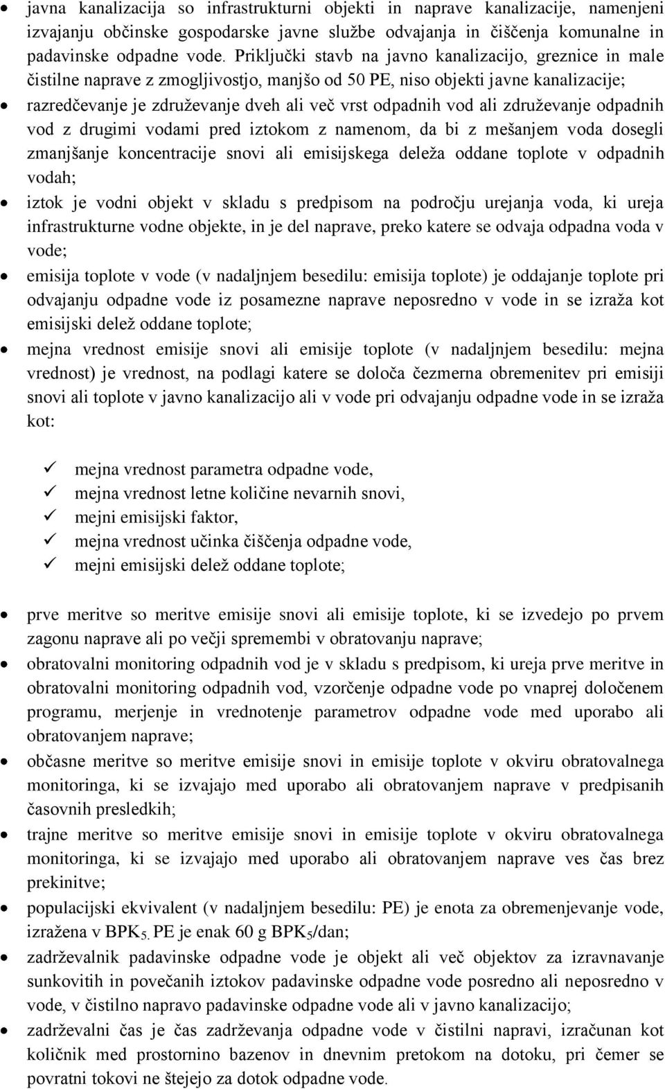 vod ali združevanje odpadnih vod z drugimi vodami pred iztokom z namenom, da bi z mešanjem voda dosegli zmanjšanje koncentracije snovi ali emisijskega deleža oddane toplote v odpadnih vodah; iztok je