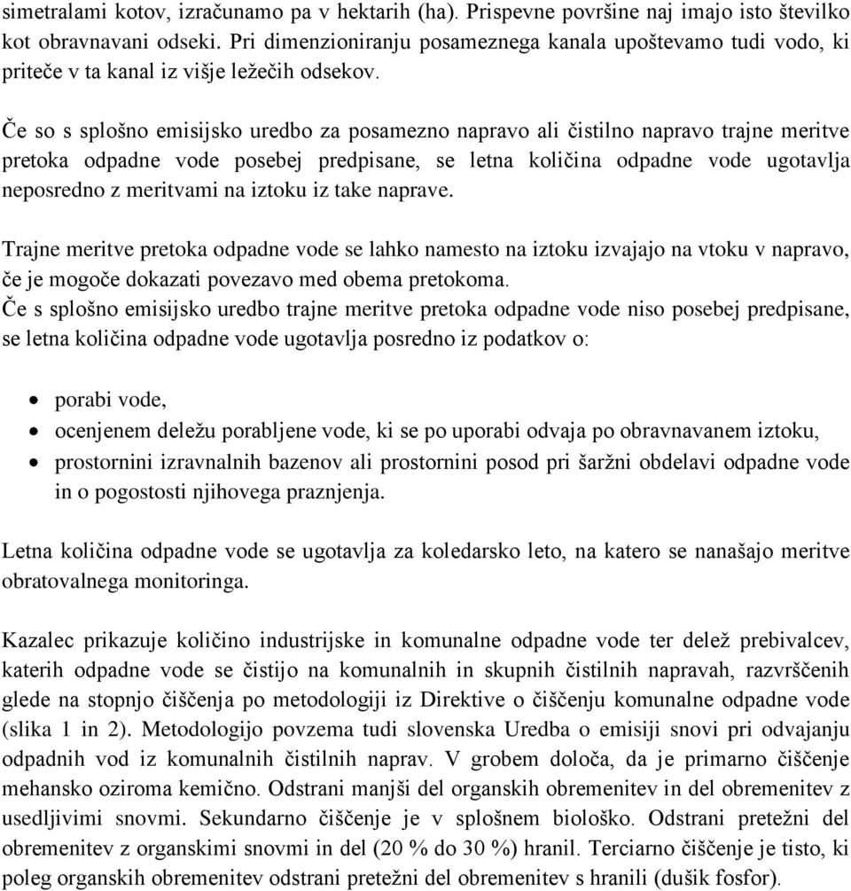 Če so s splošno emisijsko uredbo za posamezno napravo ali čistilno napravo trajne meritve pretoka odpadne vode posebej predpisane, se letna količina odpadne vode ugotavlja neposredno z meritvami na