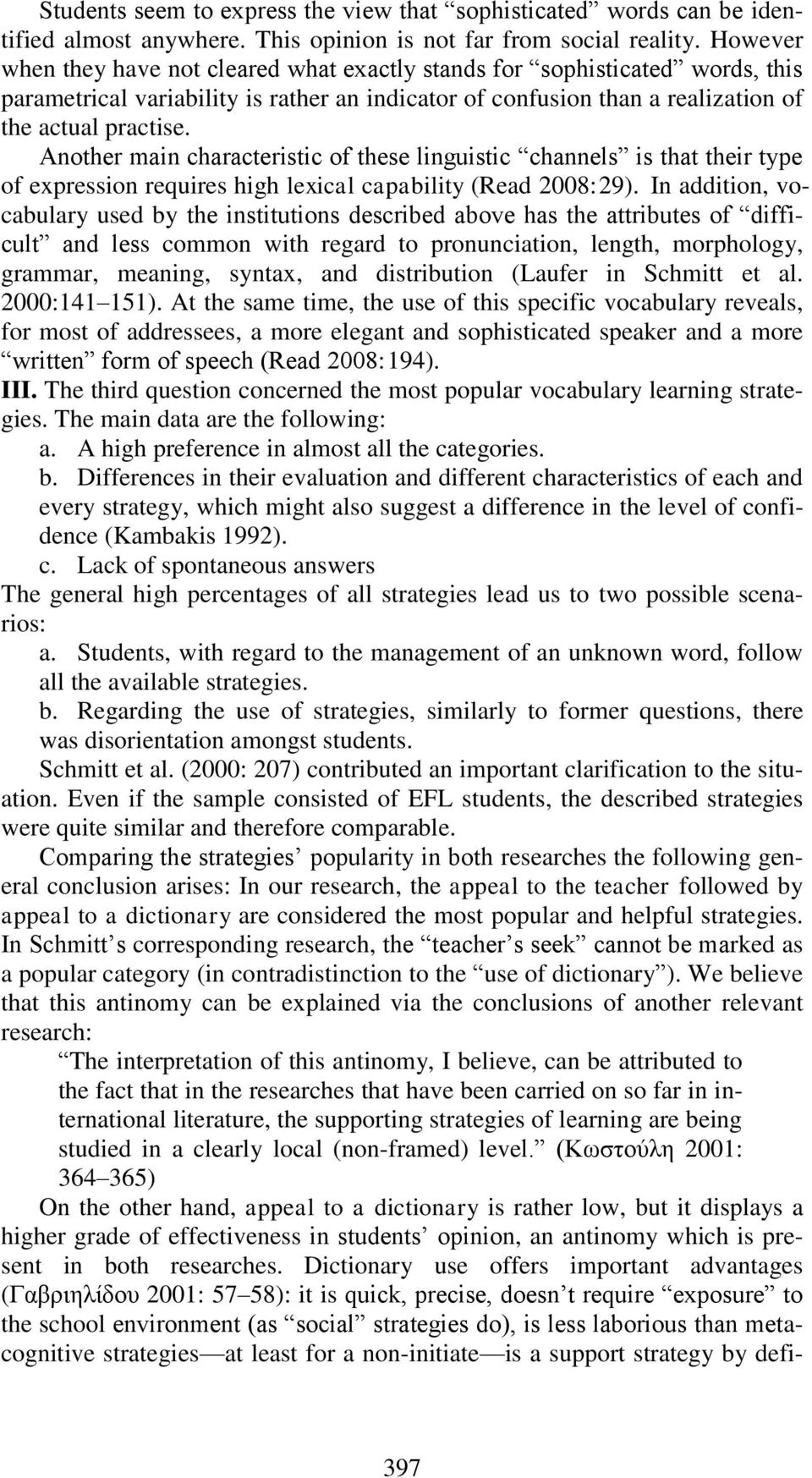 Another main characteristic of these linguistic channels is that their type of expression requires high lexical capability (Read 2008: 29).