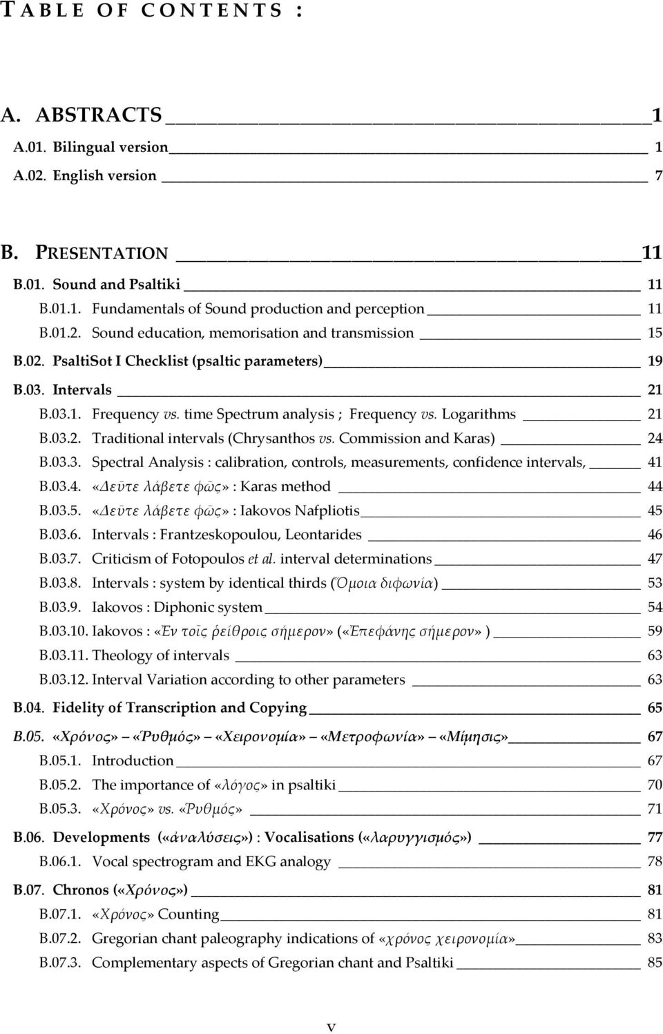 Logarithms 21 B.03.2. Traditional intervals (Chrysanthos vs. Commission and Karas) 24 B.03.3. Spectral Analysis : calibration, controls, measurements, confidence intervals, 41 B.03.4. «Δεῦτε λάβετε φῶς» : Karas method 44 B.