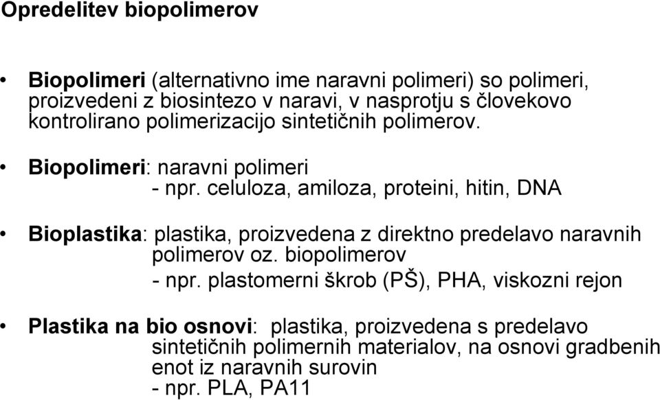 celuloza, amiloza, proteini, hitin, DNA Bioplastika: plastika, proizvedena z direktno predelavo naravnih polimerov oz. biopolimerov - npr.