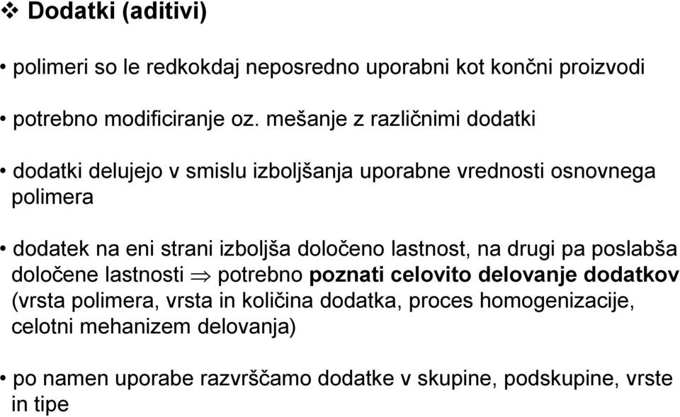 izboljša določeno lastnost, na drugi pa poslabša določene lastnosti potrebno poznati celovito delovanje dodatkov (vrsta polimera,