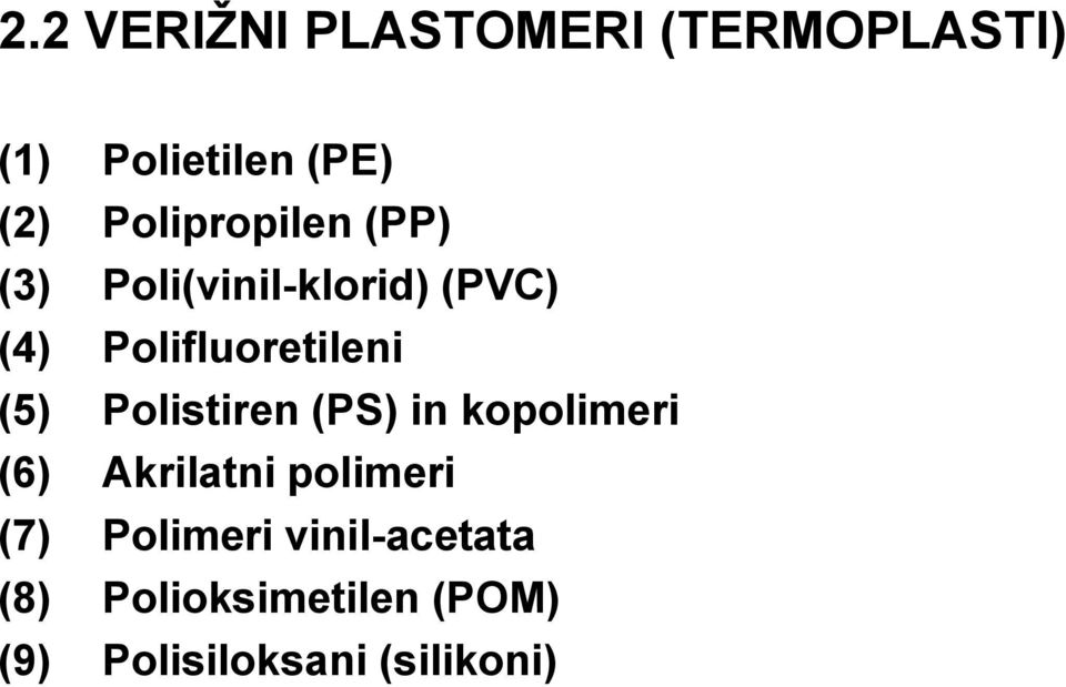 Polifluoretileni (5) Polistiren (PS) in kopolimeri (6) Akrilatni