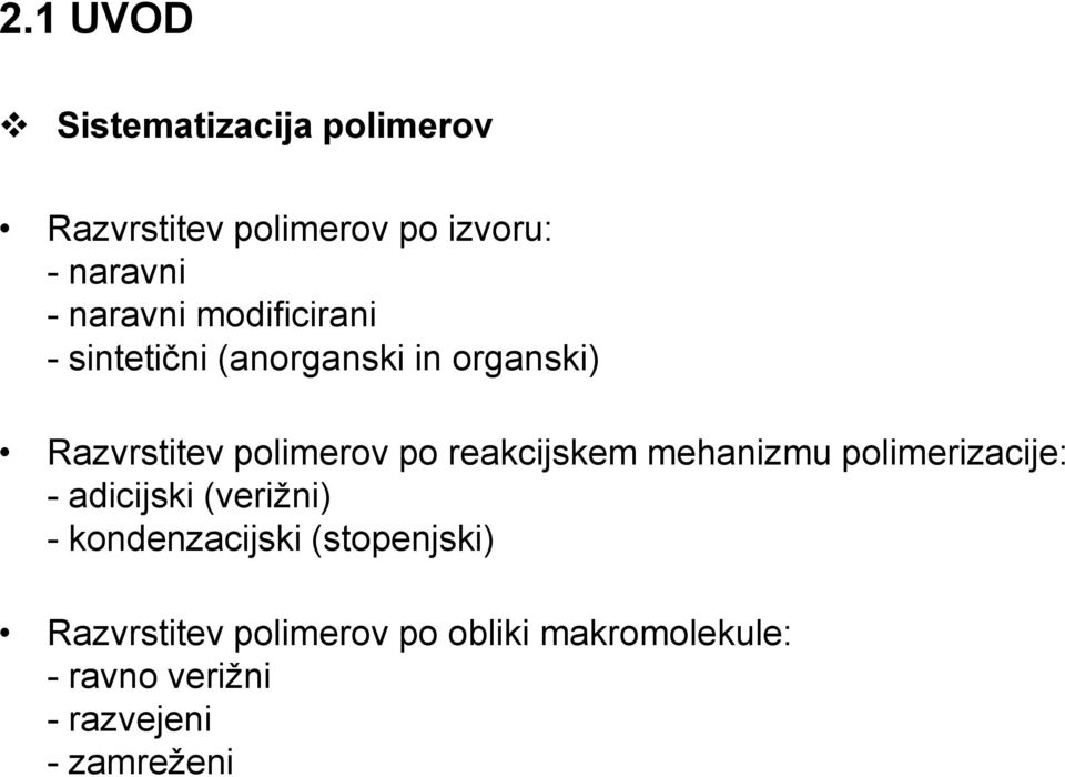 reakcijskem mehanizmu polimerizacije: - adicijski (verižni) - kondenzacijski