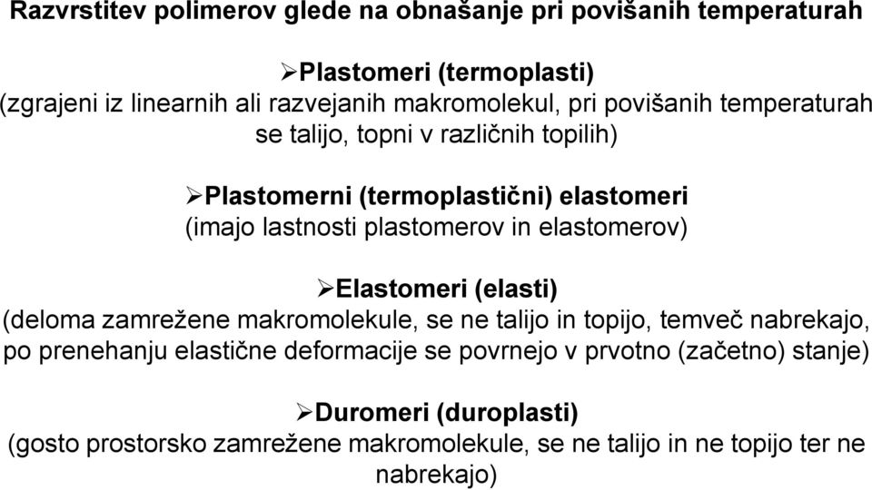 plastomerov in elastomerov) Elastomeri (elasti) (deloma zamrežene makromolekule, se ne talijo in topijo, temveč nabrekajo, po prenehanju