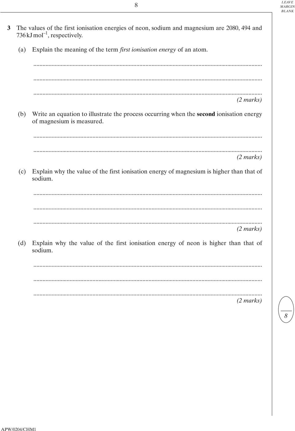 (2 marks) (b) Write an equation to illustrate the process occurring when the second ionisation energy of magnesium is measured.