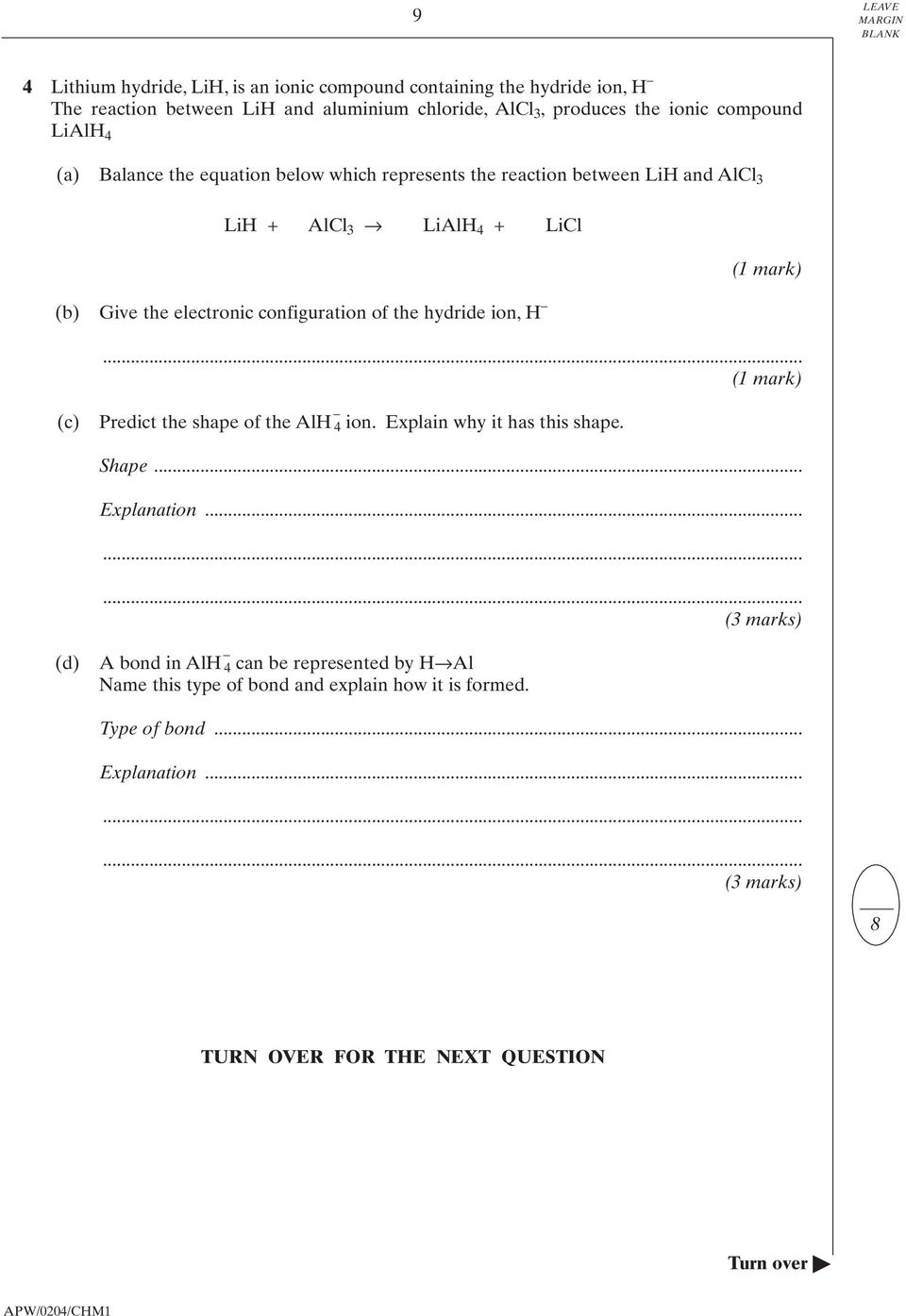 the hydride ion, H (1 mark) (1 mark) (c) Predict the shape of the AlH 4 ion. Explain why it has this shape. Shape... Explanation.