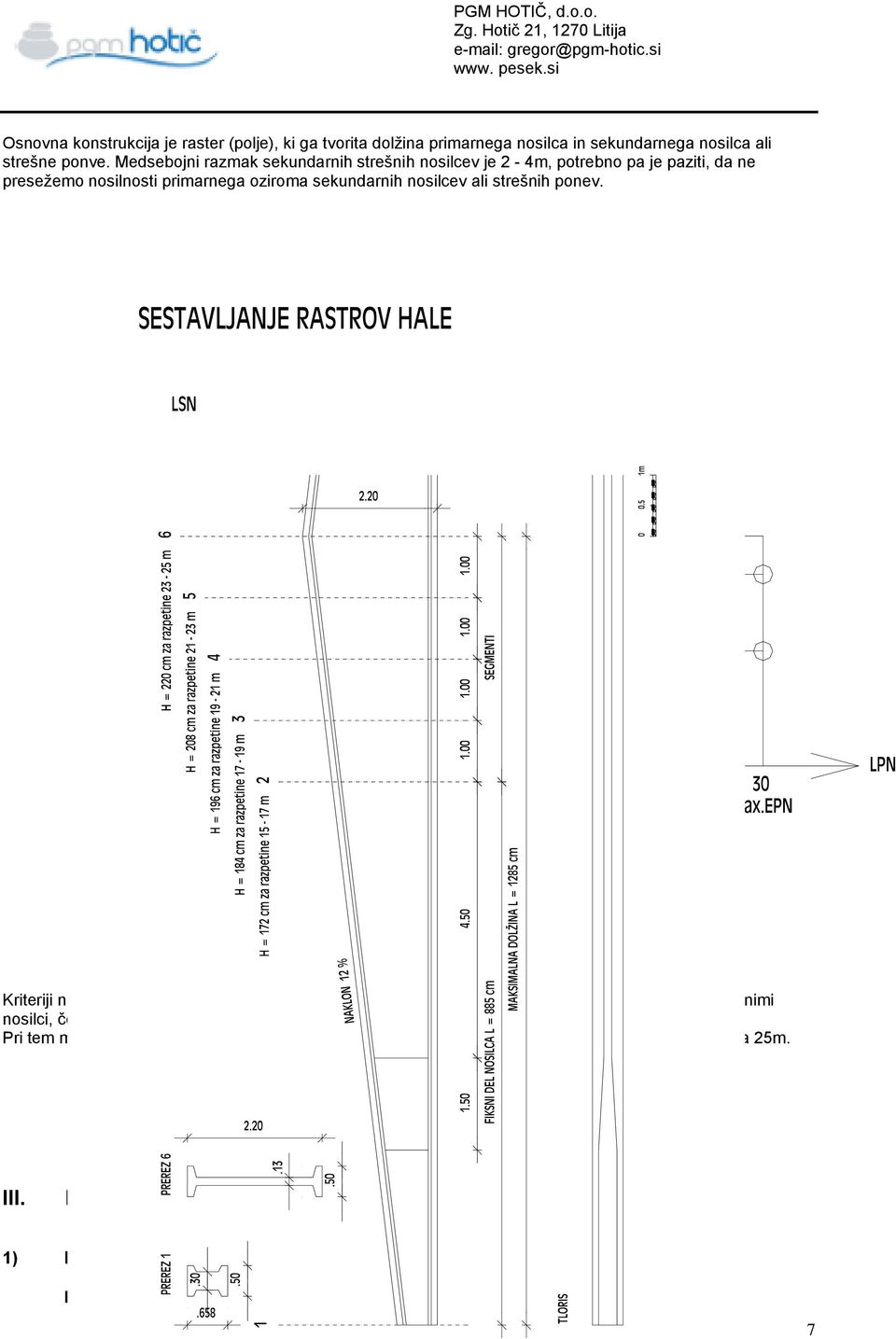 Kriteriji nosilnosti so upoštevani v diagramu, s katerim si pomagamo določiti število polj med sekundarnimi nosilci, če je kritina pločevina.