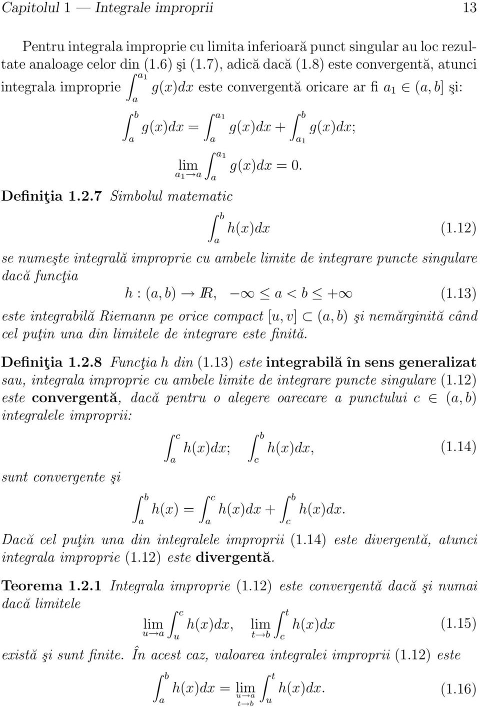 12) se numeşte integrlă improprie cu mbele limite de integrre puncte singulre dcă funcţi h : (, b) IR, < b + (1.