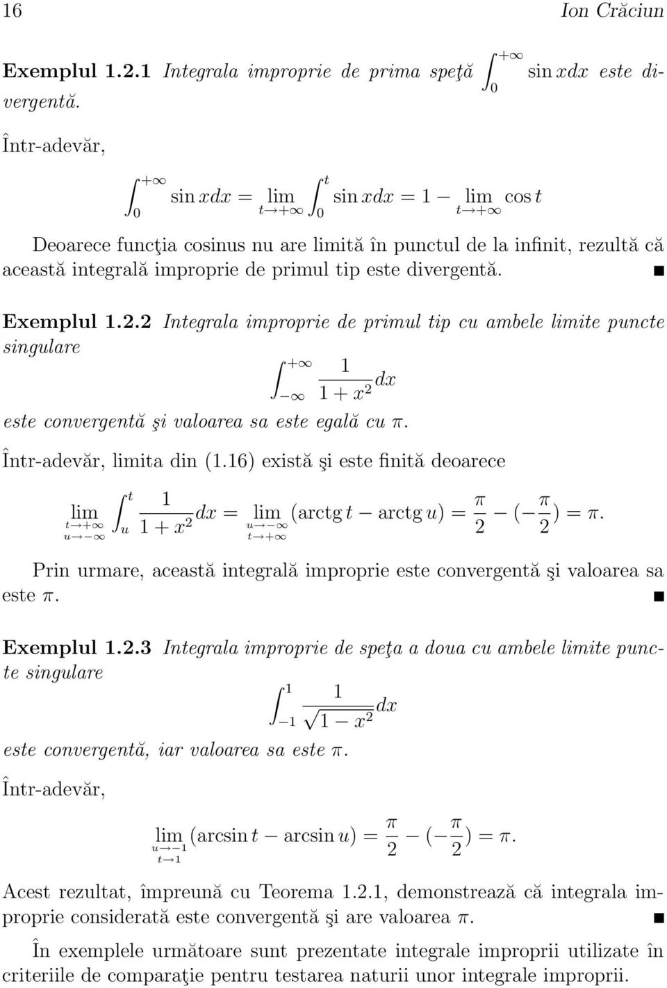 2 Integrl improprie de primul tip cu mbele limite puncte singulre 1 1 + x dx 2 este convergentă şi vlore s este eglă cu π. Într-devăr, limit din (1.