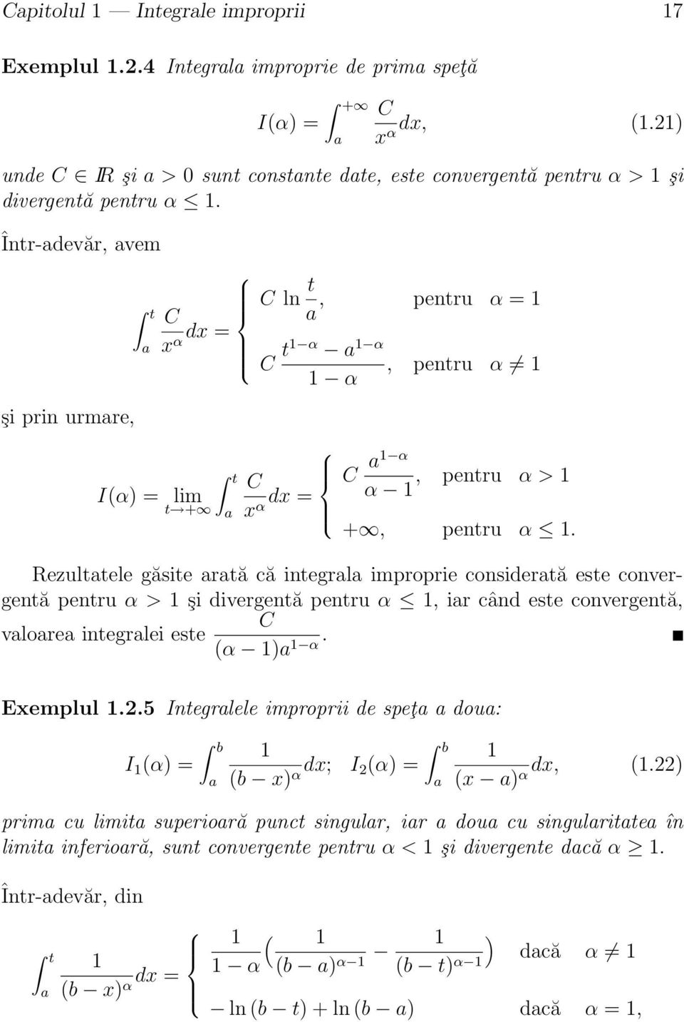 Rezulttele găsite rtă că integrl improprie considertă este convergentă pentru α > 1 şi divergentă pentru α 1, ir când este convergentă, C vlore integrlei este (α 1). 1 α Exemplul 1.2.