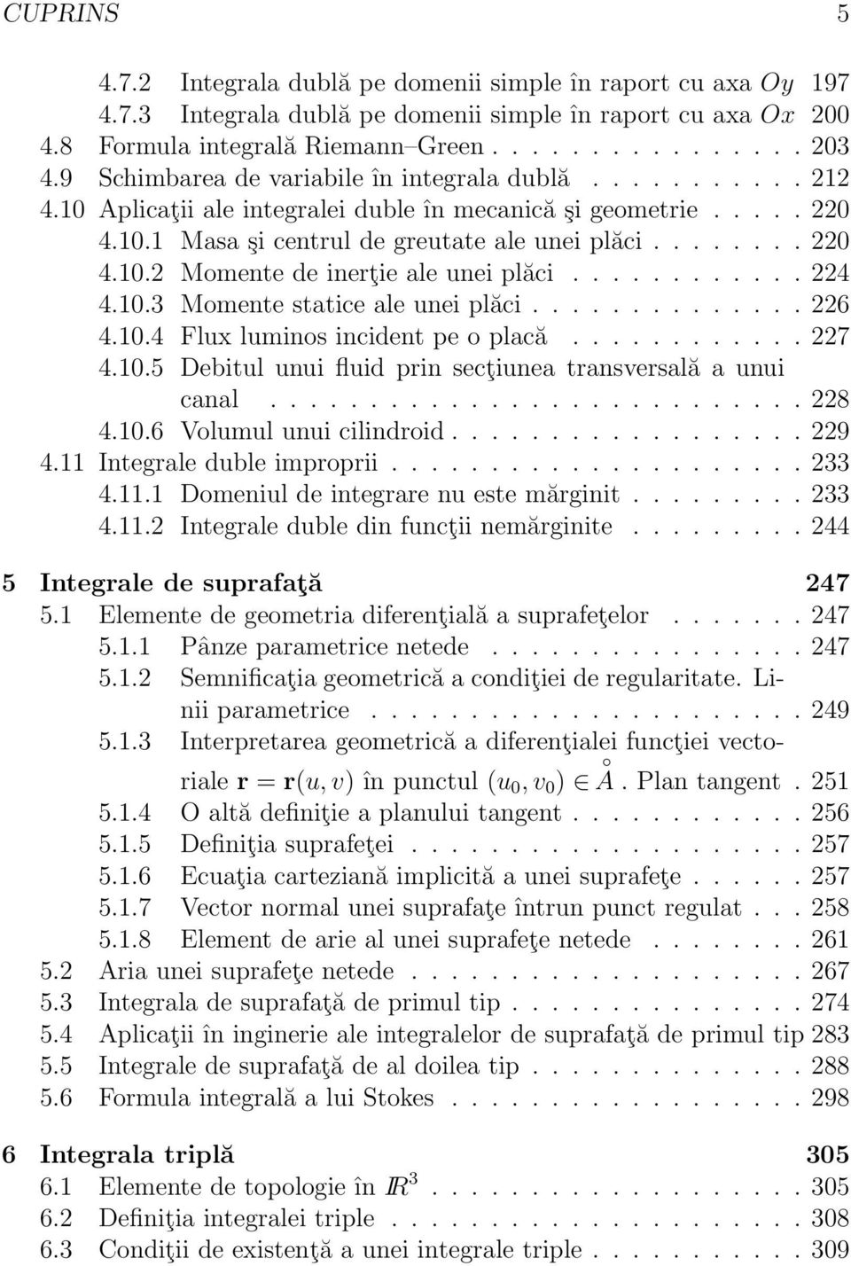 ........... 224 4.1.3 Momente sttice le unei plăci.............. 226 4.1.4 Flux luminos incident pe o plcă............ 227 4.1.5 Debitul unui fluid prin secţiune trnsverslă unui cnl........................... 228 4.