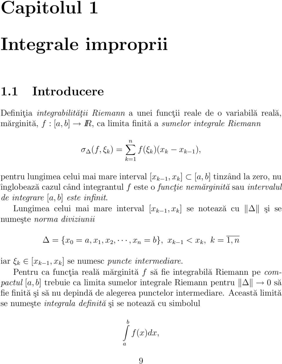 lungime celui mi mre intervl [x k 1, x k ] [, b] tinzând l zero, nu înglobeză czul când integrntul f este o funcţie nemărginită su intervlul de integrre [, b] este infinit.