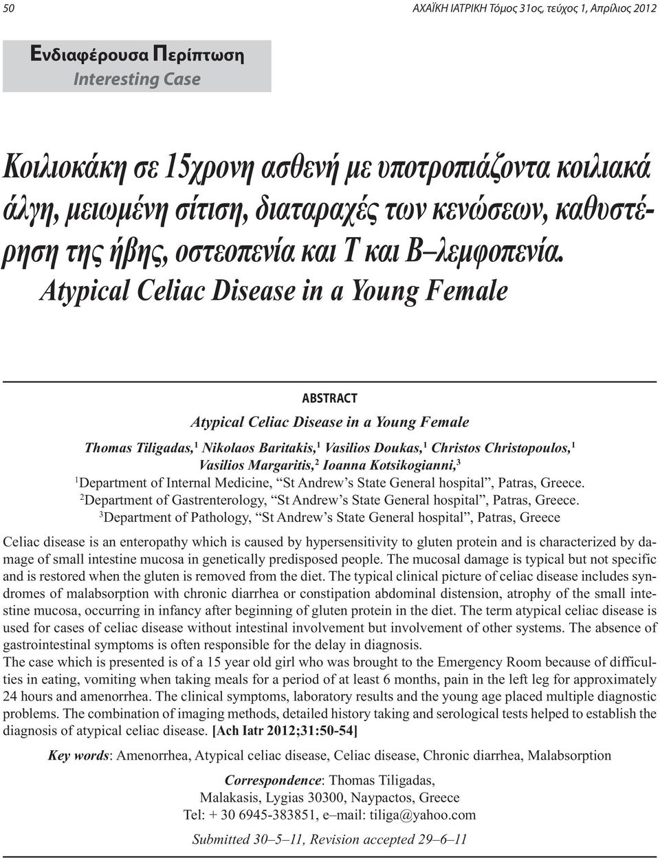 Atypical Celiac Disease in a Young Female ABSTRACT Atypical Celiac Disease in a Young Female Thomas Tiligadas, 1 Nikolaos Baritakis, 1 Vasilios Doukas, 1 Christos Christopoulos, 1 Vasilios