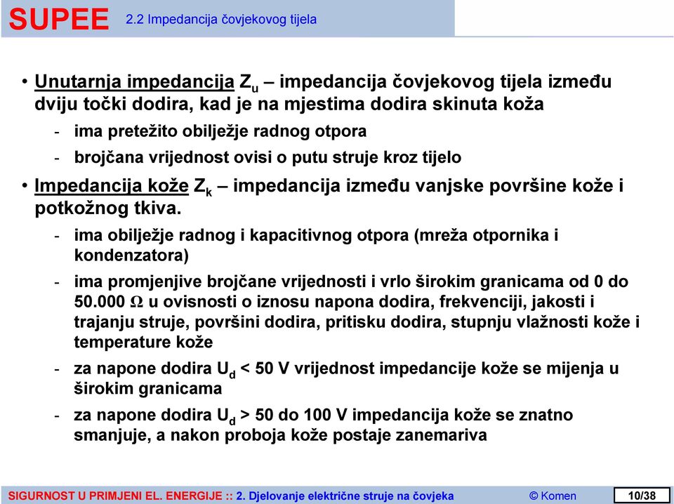 - ima obilježje radnog i kapacitivnog otpora (mreža otpornika i kondenzatora) - ima promjenjive brojčane vrijednosti i vrlo širokim granicama od 0 do 50.