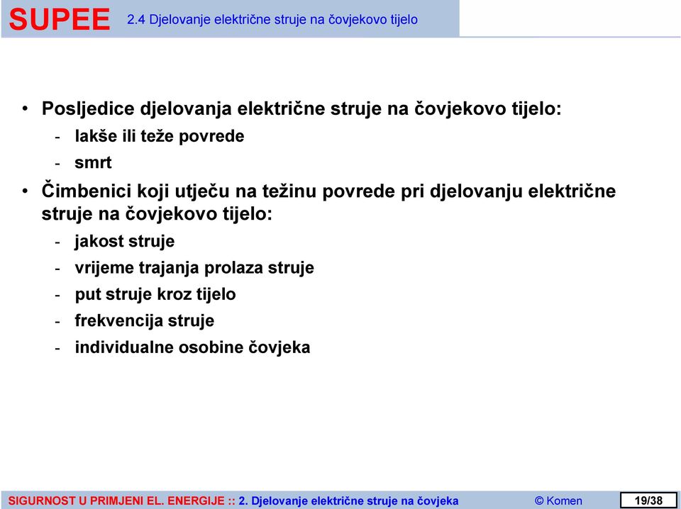 pri djelovanju električne struje na čovjekovo tijelo: - jakost struje - vrijeme trajanja