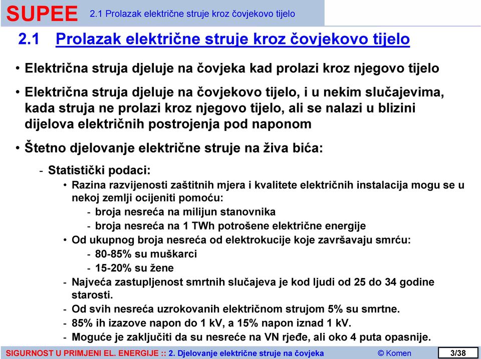 struja ne prolazi kroz njegovo tijelo, ali se nalazi u blizini dijelova električnih postrojenja pod naponom Štetno djelovanje električne struje na živa bića: - Statistički podaci: Razina razvijenosti