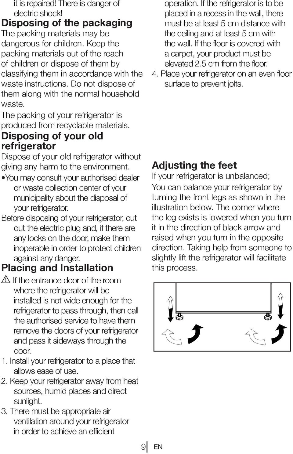 The packing of your refrigerator is produced from recyclable materials. Disposing of your old refrigerator Dispose of your old refrigerator without giving any harm to the environment.