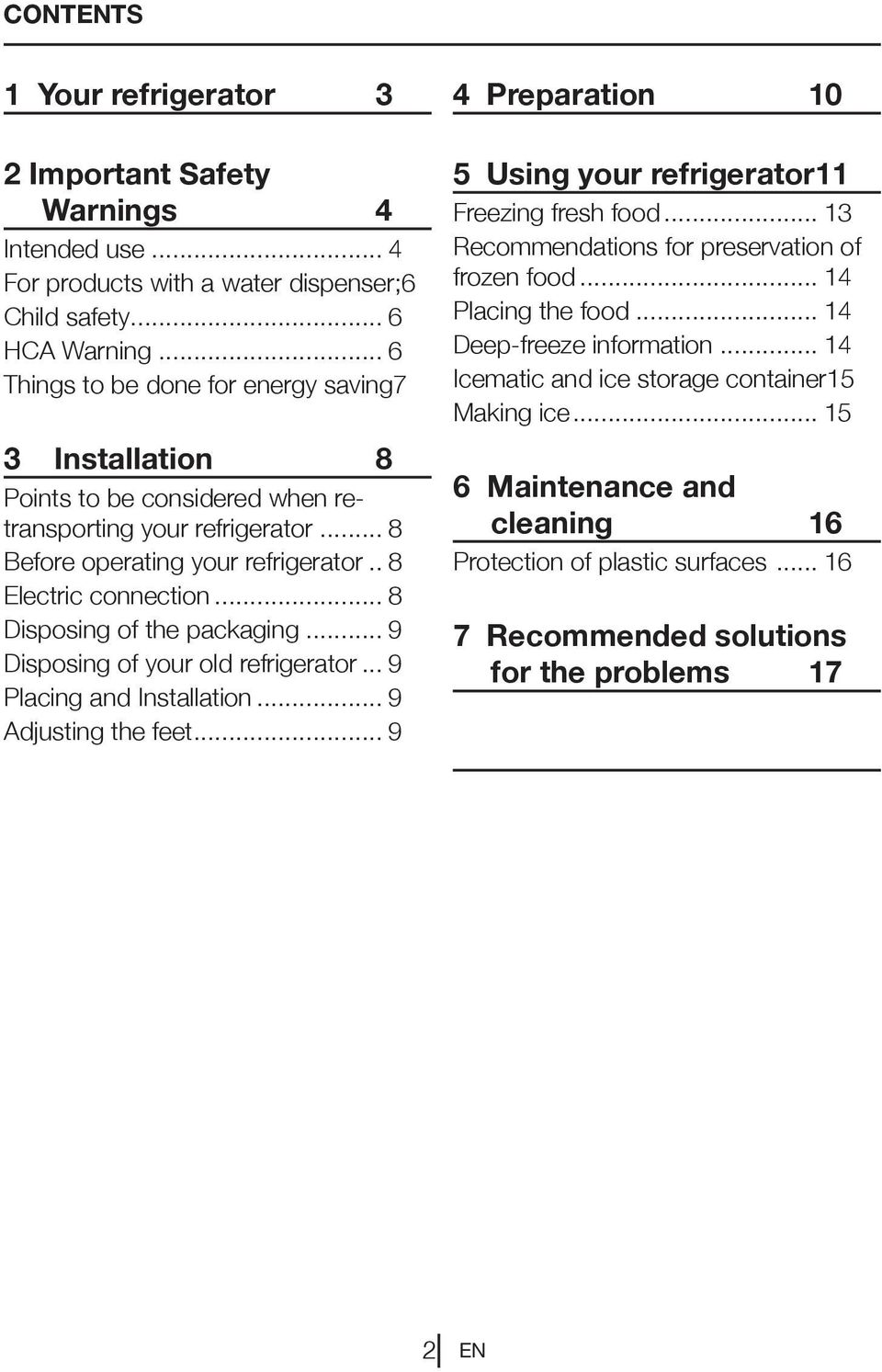 .. 9 Disposing of your old refrigerator... 9 Placing and Installation... 9 Adjusting the feet... 9 4 Preparation 10 5 Using your refrigerator 11 Freezing fresh food.