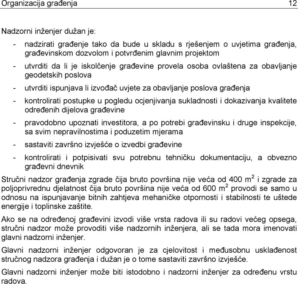 sukladnosti i dokazivanja kvalitete određenih dijelova građevine - pravodobno upoznati investitora, a po potrebi građevinsku i druge inspekcije, sa svim nepravilnostima i poduzetim mjerama -